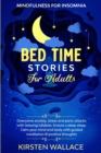 Image for Bedtime Stories for Adults - Mindfulness for Insomnia : Overcome Anxiety, Stress and Panic Attacks with Relaxing Lullabies. Ensure a Deep Sleep. Calm your Mind and Body with Guided Meditation &amp; Hypnos