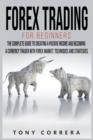 Image for Forex Trading for Beginners : The Complete Guide to Creating a Passive Income and Becoming a Currency Trader with Forex Market. Techniques and Strategies.