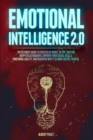 Image for Emotional Intelligence 2.0 : The Ultimate Guide To Success at Work, In Life, and For Happy Relationships. Improve Your Social Skills, Emotional Agility, and Discover Why It Is More Useful than IQ.