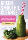 Image for Green Smoothie Cleanse : An Easy Plan to Lose Weight, Boost Energy and Improve your Health With Detox Smoothies