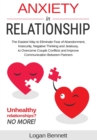 Image for Anxiety in Relationship : The Easiest Way to Eliminate Fear of Abandonment, Insecurity, Negative Thinking and Jealousy to Overcome Couple Conflicts and Improve Communication Between Partners