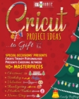 Image for Cricut Project Ideas to Gift Special Occasions&#39; Presents : Create Trendy Personalised Presents Choosing between 40+ Christmas, Birthday, Valentine, Mother/Father, Thanksgiving, Name-Day Masterpieces