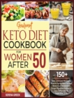 Image for Gourmet Keto Diet Cookbook For Women After 50 : 150+ Tasty Low-Carb Recipes to Reverse Aging, Burn Fat and Boost Your Metabolism. Forget Digestive Problems, Acid Reflux and Be Super-Energetic
