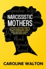 Image for Narcissistic Mothers : A Practical Recovery Guide To Find Your Sense Of Self. How To Handle a Narcissistic Parent, Break Emotional Abuse &amp; Recover From CPTSD