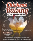 Image for Chickens Raising For Beginners : The Essential Guide To Easily Raise Chickens In Your Backyard And Increase Your Flock To Get Fresh Eggs Daily