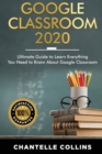 Image for Google Classroom 2020 : Ultimate Guide to Learn Everything You Need to Know About Google Classroom