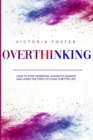 Image for Overthinking : How to Stop Worrying, Eliminate Sadness, and Learn the Steps to Living a Better Life.