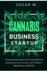 Image for Cannabis Business Startup : 2 BOOKS - A Step-By-Step Guide to Starting A Marijuana Business from Grow to Sale, with 32 WAYS TO MAKE MONEY