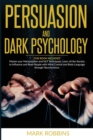Image for Persuasion and Dark Psychology : 2 BOOKS in 1: Master your Manipulation and NLP Techniques. Learn all the Secrets to Influence and Read People with Mind Control and Body Language through Neuroscience.