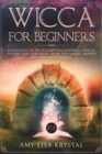 Image for Wicca for Beginners : A Starter Kit To The Solitary Practitioner. Guide To Starting Practical Magic, Belief, Spells, Magic, Shadow, And Witchcraft Rituals