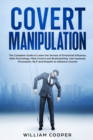 Image for Covert Manipulation : The Complete Guide to Learn the Secrets of Emotional Influence, Dark Psychology, Mind Control and Brainwashing. Use Hypnosis, Persuasion, NLP and Empath to Influence Anyone