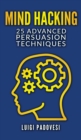 Image for Mind Hacking : 25 Advanced Persuasion Techniques