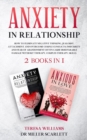 Image for Anxiety in Relationship : How to Eliminate Negative Thinking, Jealousy, Attachment and Overcome Couple Conflicts. Insecurity and Fear of Abandonment Often Cause Irreparable Damage Without Therapy, Cou