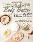 Image for Homemade Body Butter : How to Make the Best Whipped Body Butter. 100% Natural Recipes and Beauty Tips for Softer, Smoother and Brighter Skin. (Bonus: DIY Body Scrubs, Masks and More)