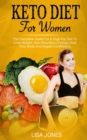 Image for Keto Diet For Women : The Complete Guide For A High-Fat Diet To Lose Weight, Gain Boundless Energy, Heal Your Body And Regain Confidence