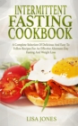 Image for Intermittent Fasting Cookbook : A Complete Selection Of Delicious And Easy To Follow Recipes For An Effective Alternate-Day Fasting And Weight Loss