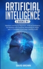 Image for Artificial Intelligence : This Book Includes: Machine Learning for Beginners, Artificial Intelligence for Business and Computer Networking for Beginners: A Complete AI and Deep Learning Guide