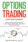 Image for Options Trading for Beginners : How to Create Passive Income Using Simple Strategies Step by Step. Crash Course