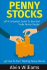 Image for Penny Stocks : Two Manuscripts: Penny Stocks A Complete Guide To Buy And Trade Penny Stocks - Penny Stocks How To Start Trading Penny Stocks