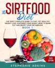 Image for The Sirtfood Diet : The Most Complete Guide to Fast yet Healthy Weight Loss. Empower your Skinny Gene to Burn Fat and Boost your Metabolism