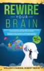 Image for Rewire Your Brain : Build Self-Confidence, Good Habits &amp; Emotional Intelligence for a Better Life NOW! 4 Books In 1: Stop Negative Thinking, Overcome Anxiety, Mind Hacking, Improve Your Social skills
