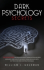Image for Dark Psychology Secrets : The Ultimate Guide on Persuasion Skills, Manipulation, and Body Language. Learn How to Influence Human Behavior with NLP Tricks and Mind Control Techniques
