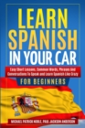 Image for LEARN SPANISH IN YOUR CAR FOR BEGINNERS Easy Short Lessons, Common Words, Phrases And Conversations To Speak and Learn Spanish Like Crazy