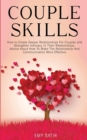 Image for Couples Skills : How to Create Deeper Relationships For Couples and Strengthen Intimacy In Their Relationships. Advice About How To Make The Relationship And Communication More Effective