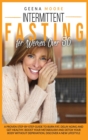 Image for Intermittent Fasting For Women Over 50 : A Proven Step-By-Step Guide to Burn Fat, Delay Aging and Get Healthy. Boost Your Metabolism and Detox Your Body without Deprivation, Discover a New Lifestyle