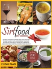 Image for Sirtfood Diet Cookbook : 200 Healthy, Easy-To-Make and Tasty Recipes to Lose Weight Fast and Improve YOUR Life. An Easy-To-Follow 21-Day Plan to Burn Fat and Enjoy YOUR Life Feeling Great and Healthy