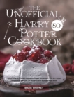 Image for The Unofficial Harry Potter Cookbook : Learn How to Prepare Cauldron Cakes, Butterbeer and 50+ Other Potterhead Recipes for Wizards and Non-Wizards Alike