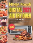 Image for Ninja Foodi Digital Air Fry Oven Cookbook 2021 : 1000-Day Easier &amp; Crispier Air Crisp, Air Roast, Air Broil, Bake, Dehydrate, Toast and More Recipes for Beginners and Advanced Users
