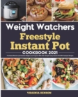 Image for Weight Watchers Freestyle Instant Pot Cookbook 2021 : The Most Effective and Easiest Weight Loss Program With 200+ Simple Tasty Instant Pot WW Freestyle Recipes