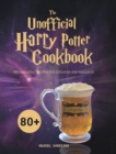 Image for The Unofficial Harry Potter Cookbook : 80+ Amazing Recipes for Wizards and Muggles