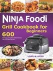 Image for Ninja Foodi Grill Cookbook for Beginners : 600 Air Frying and Indoor Grilling Recipes, with A 30 Days Diet plan