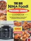 Image for The Big Ninja Foodi Pressure Cooker Cookbook : Easy &amp; Delicious Recipes to Pressure Cook, Air Fry, Slow Cook, Dehydrate, and much more (for Beginners and Advanced Users)