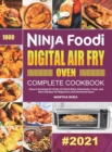 Image for Ninja Foodi Digital Air Fry Oven Complete Cookbook : Easy &amp; Amazing Air Crisp, Air Broil, Bake, Dehydrate, Toast, and More Recipes for Beginners and Advanced Users