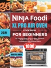 Image for Ninja Foodi XL Pro Air Oven Cookbook for Beginners 2021 : The Complete Guide to Air Fry, Bake, Dehydrate, Air Roast, Broil, Pizza, and More (for Beginners and Advanced Users)
