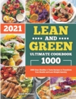 Image for Lean and Green Ultimate Cookbook 2021 : 1000-Days Healthy &amp; Tasty Recipes to Transform Your Health and Lose Weight Quickly