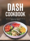 Image for Dash Cookbook : Dash Diet Recipes and 4-Week Meal Plan to Improve Your Health