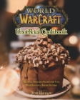 Image for World of Warcraft Unofficial Cookbook : Amazing &amp; Delicious Recipes for Fans. With Beautiful Recipe Pictures