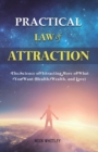 Image for Practical Law of Attraction : The Science of Attracting More of What You Want (Health, Wealth, and Love)