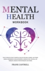 Image for Mental Health Workbook : The Ultimate Guide to Mental Health for Men, Women, and Teens (EMDR, Depression in Relationships, Complex PTSD, Trauma, CBT Therapy, Somatic Psychotherapy and More)