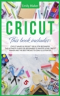 Image for Cricut : This Book Includes: Cricut Maker &amp; Project Ideas For Beginners. The Ultimate Guide for Beginners To Master Your Cricut Maker And The Best Projects Ideas Illustrated.