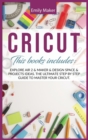 Image for Cricut : This Book Includes: Explore Air 2 &amp; Maker &amp; Design Space &amp; Projects Ideas. The Ultimate Step By Step Guide To Master Your Cricut.