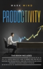 Image for Productivity : Productivity - The 2 in 1 Master Productivity Guide to Manage Your Time and Self Discipline, Stop Procrastinating, Learn How To Declutter and Improve Your Mental Toughness to Boost It t