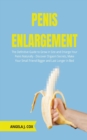 Image for Penis Enlargement : The Definitive Guide to Grow in Size and Enlarge Your Penis Naturally - Discover Orgasm Secrets, Make Your Small Friend Bigger and Last Longer in Bed