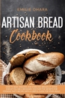 Image for Artisan Bread Cookbook : How to bake Kneaded and Enriched Breads at Home even if you are a Beginner. Discover the Secrets for Cooking Tasty Recipes with a useful Guide for your Meals