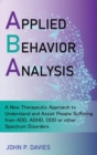 Image for Applied Behavior Analysis : New Therapeutic Approach to Understand and Assist People Suffering from ADD, ADHD, ODD or other Spectrum Disorders