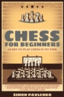 Image for Chess for Beginners : Learn to Play Chess in No Time. A Comprehensive Guide on Rules and Strategies for Mastering the Board and Securing your Victory at Every Game